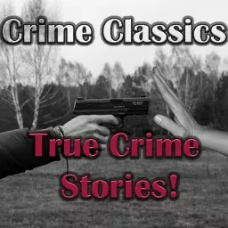 Crime Classics - True Crime Stories!
