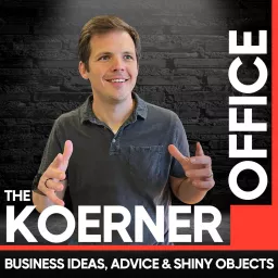 The Koerner Office - Enabling your shiny object syndrome. Business ideas, advice and deep dives. Podcast artwork