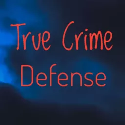 True Crime Defense Podcast artwork