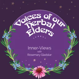 Voices of our Herbal Elders: Inner-Views with Rosemary Gladstar Podcast artwork