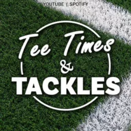 Tee Times & Tackles Podcast artwork