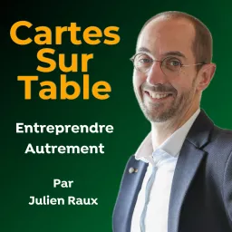 Cartes sur Table, Le Podcast pour Entreprendre Autrement