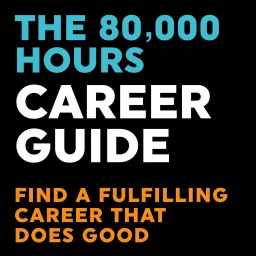 The 80000 Hours Career Guide — Find a fulfilling career that does good Podcast artwork