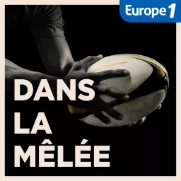 Dans la mêlée, le podcast rugby d'Europe 1 artwork