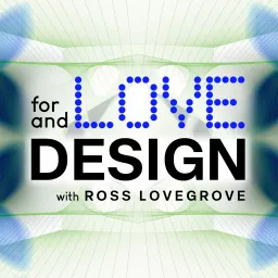 For Love & Design with Ross Lovegrove | Sustainable Future | Industrial Designer Podcast artwork