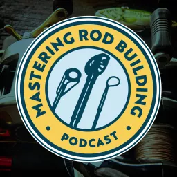Mastering Rod Building Podcast artwork