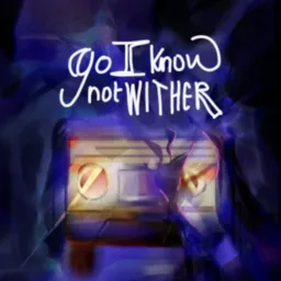 Go I Know Not Wither