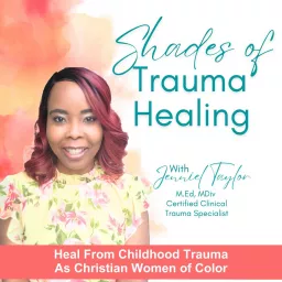 Shades of Trauma Healing | Childhood Trauma, Trust Issues, Coping Skills, Growth Mindset, Trust God, Discernment, Faith Podcast artwork