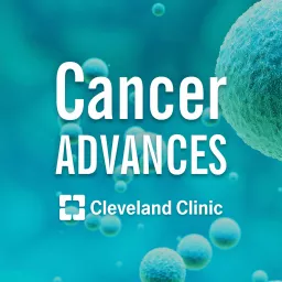 Cleveland Clinic Cancer Advances Podcast artwork