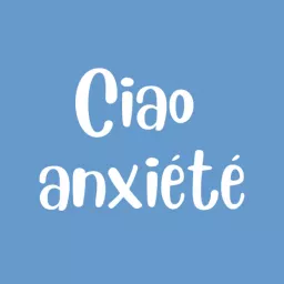 Ciao Anxiété Podcast artwork