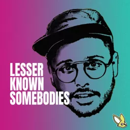 Lesser Known Somebodies Podcast artwork