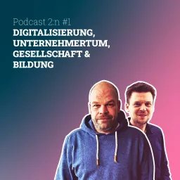 Podcast 2:n - Digitalisierung, Business, Gesellschaft und Bildung artwork