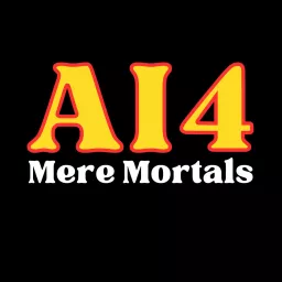 AI for Mere Mortals Podcast artwork