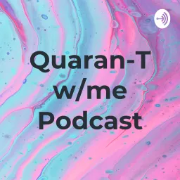 Quarantine w/me Podcast artwork