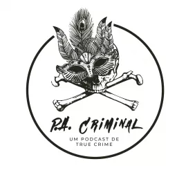 P.A. Criminal - Um Podcast de True Crime artwork