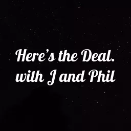 Here's the Deal. with J and Phil Podcast artwork