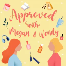 Approved with Megan and Wendy Podcast artwork
