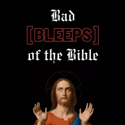 Bad [BLEEPS] of the Bible Podcast artwork