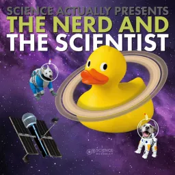 Science, Actually Presents : The Nerd and the Scientist Podcast artwork