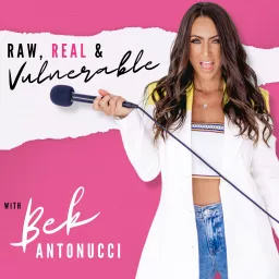 Raw, Real & Vulnerable with Bek Antonucci Podcast artwork