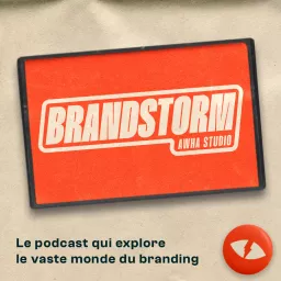 BRANDSTORM - Le podcast qui explore le monde du branding