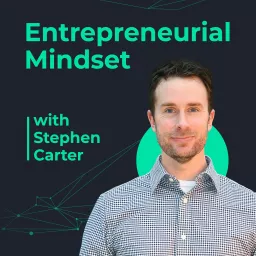Entrepreneurial Mindset with Stephen Carter Podcast artwork