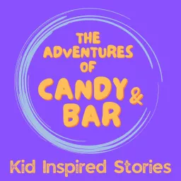 The Adventures of Candy and Bar: Kid Inspired Stories Podcast artwork