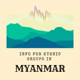 Info for Ethnic Groups in Myanmar Podcast artwork