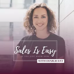 Sales Is Easy - If you just know how, with Charlie Day Podcast artwork