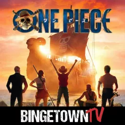 One Piece: A Bingetown TV Podcast artwork