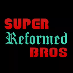 Super Reformed Bros