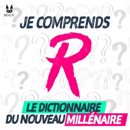 JE COMPRENDS R - Le dictionnaire du nouveau millénaire Podcast artwork