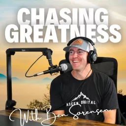 Chasing Greatness with Ben Sorensen