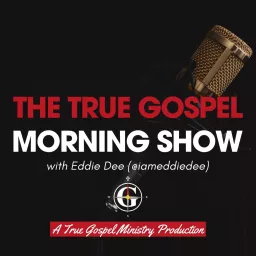 The True Gospel Morning Show - The Podcast