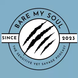 Bare My Soul: The Sensitive Yet Savage Podcast artwork