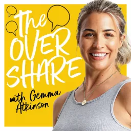 The Overshare with Gemma Atkinson Podcast artwork