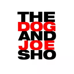 The Dog and Joe Sho Podcast artwork