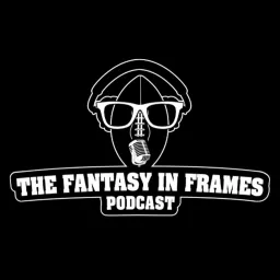 The Fantasy In Frames Podcast artwork