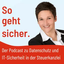 So geht sicher. Der Podcast zu Datenschutz und IT-Sicherheit in der Steuerkanzlei.