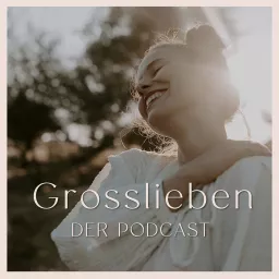 Großlieben - zurück zu dir Podcast artwork