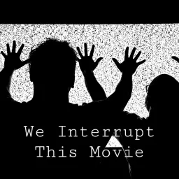 We Interrupt This Movie Podcast artwork