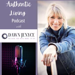 Authentic Living with Dawn Jenyce Podcast artwork