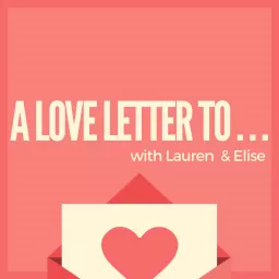 A Love Letter To... Podcast artwork