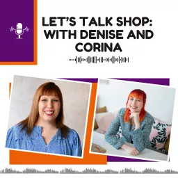 Let’s Talk Shop with Denise and Corina Podcast artwork