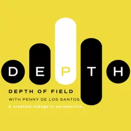 Depth Of Field: A Creative Change in Perspective with Penny De Los Santos Podcast artwork