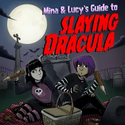 Mina and Lucy's Guide to Slaying Dracula Podcast artwork