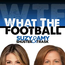 What The Football with Suzy Shuster and Amy Trask Podcast artwork