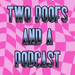 Two Poofs and a Podcast