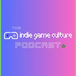 The Indie Game Culture Podcast