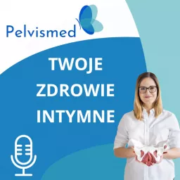 Pelvismed - Twoje Zdrowie Intymne Podcast artwork